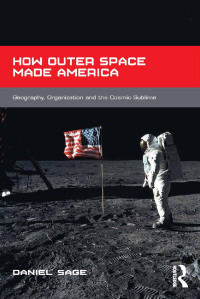 صورة الغلاف: How Outer Space Made America 1st edition 9781138546684