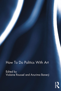 Titelbild: How To Do Politics With Art 1st edition 9781472473431