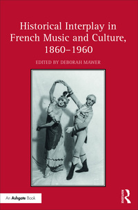 Imagen de portada: Historical Interplay in French Music and Culture, 1860–1960 1st edition 9781472474759