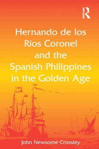 Imagen de portada: Hernando de los Ríos Coronel and the Spanish Philippines in the Golden Age 1st edition 9781409425649