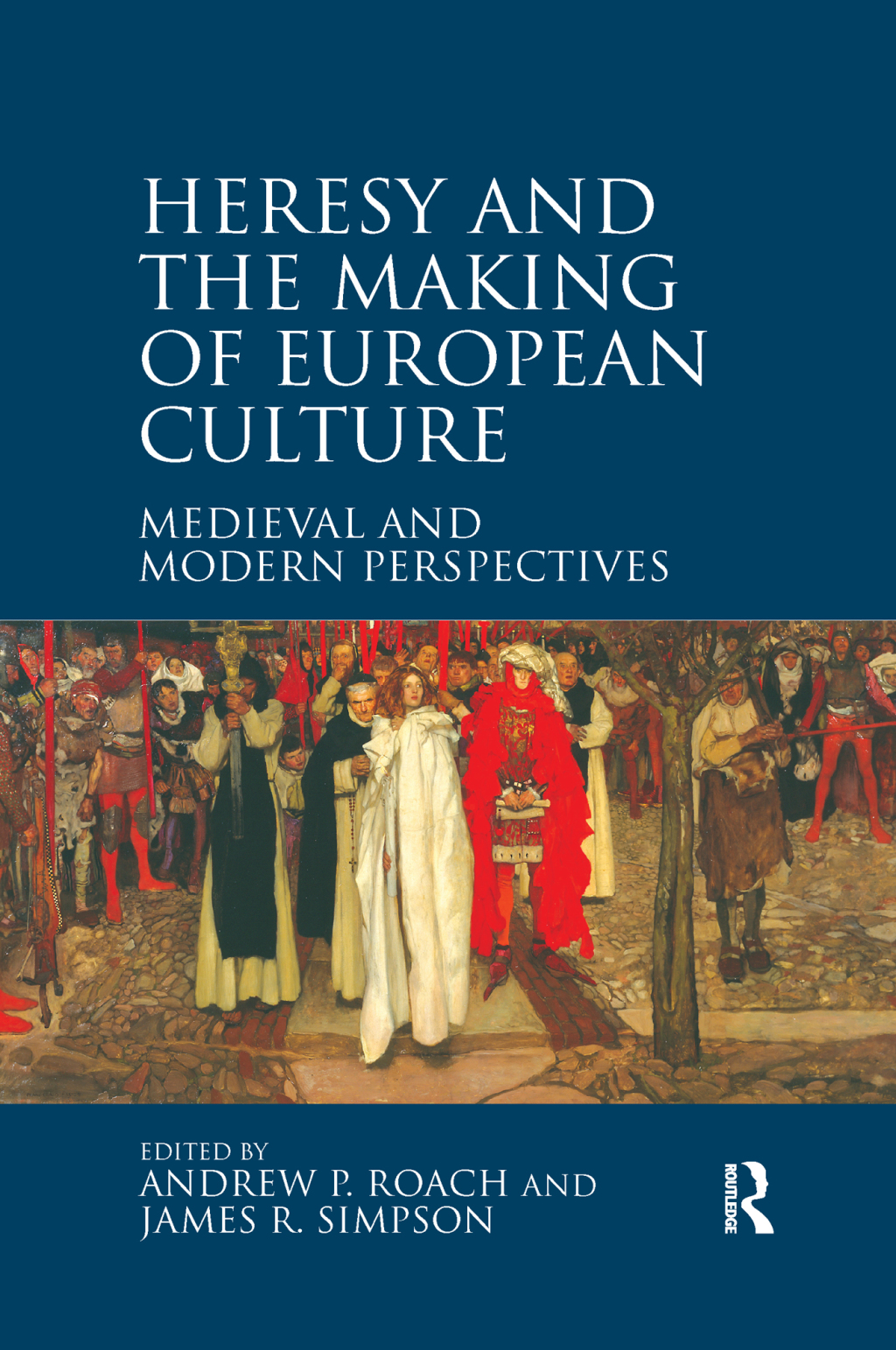 Heresy and the Making of European Culture Medieval and Modern Perspectives 1st Edition