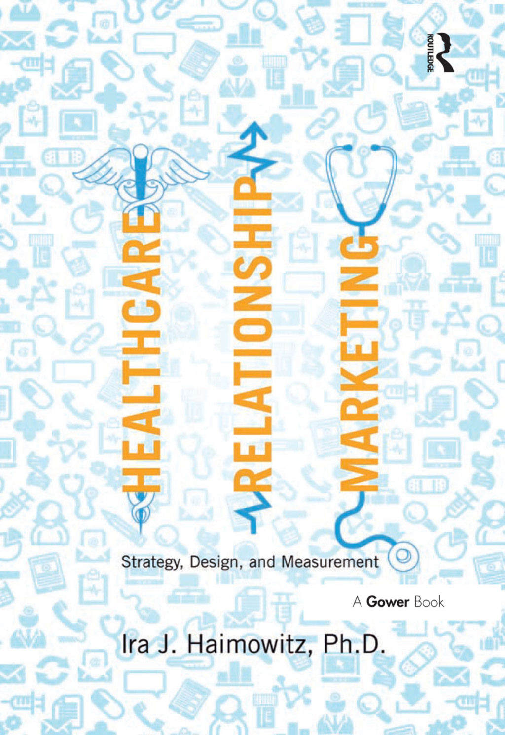 Healthcare Relationship Marketing Strategy, Design and Measurement 1st Edition