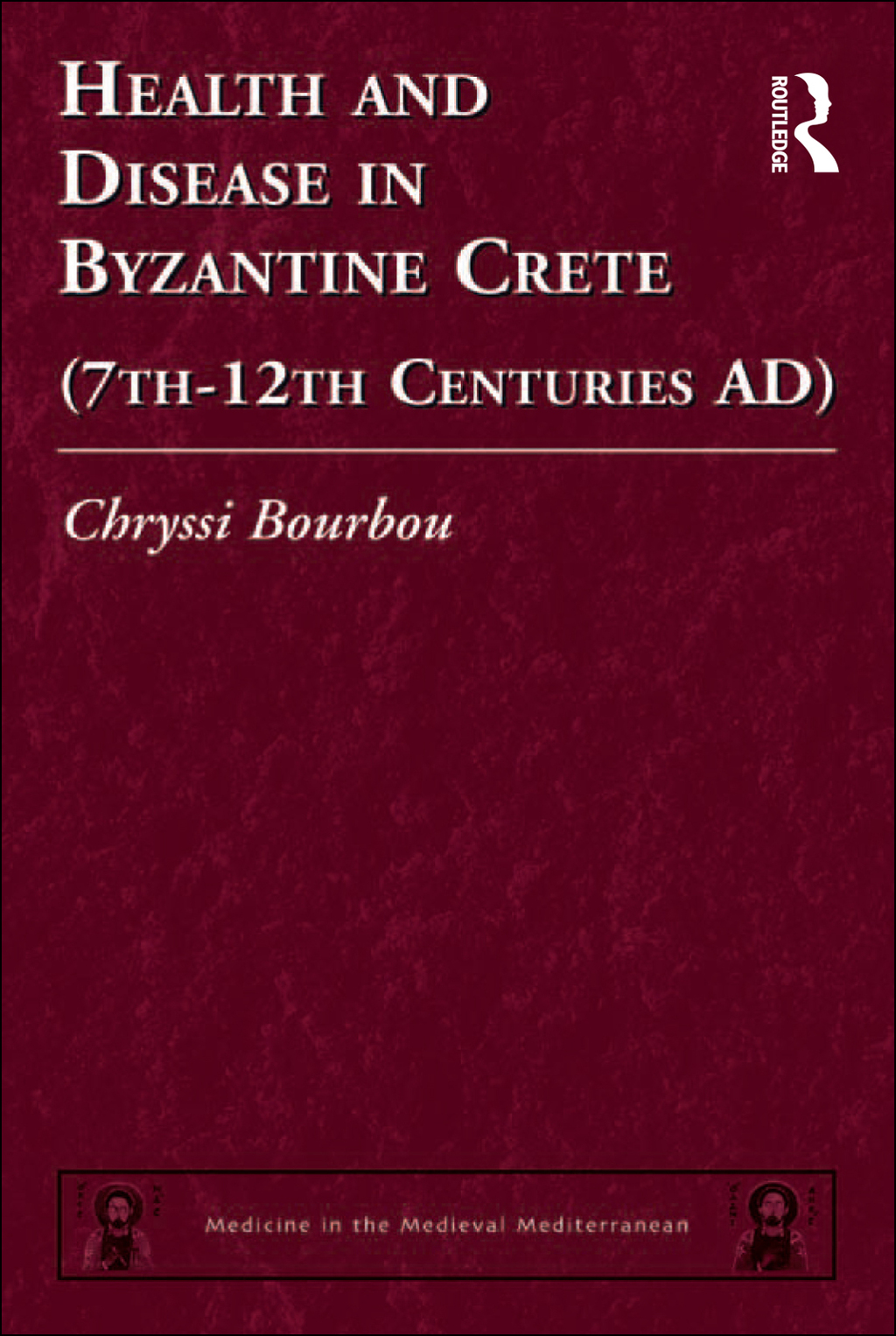 Health and Disease in Byzantine Crete (7th–12th centuries AD) 1st Edition