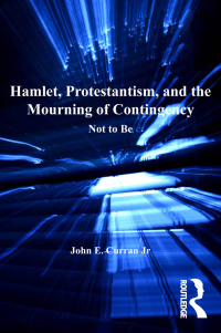 Imagen de portada: Hamlet, Protestantism, and the Mourning of Contingency 1st edition 9780754654360