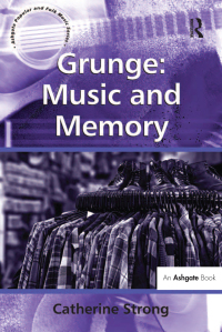 Cover image: Grunge: Music and Memory 1st edition 9781409423768