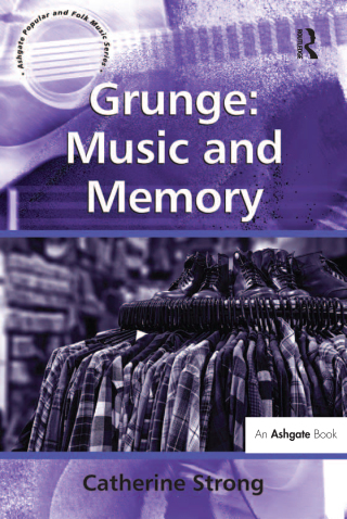 Cover image: Grunge: Music and Memory 1st edition 9781409423768