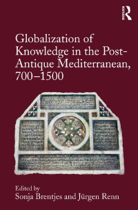 Omslagafbeelding: Globalization of Knowledge in the Post-Antique Mediterranean, 700-1500 1st edition 9781472456564