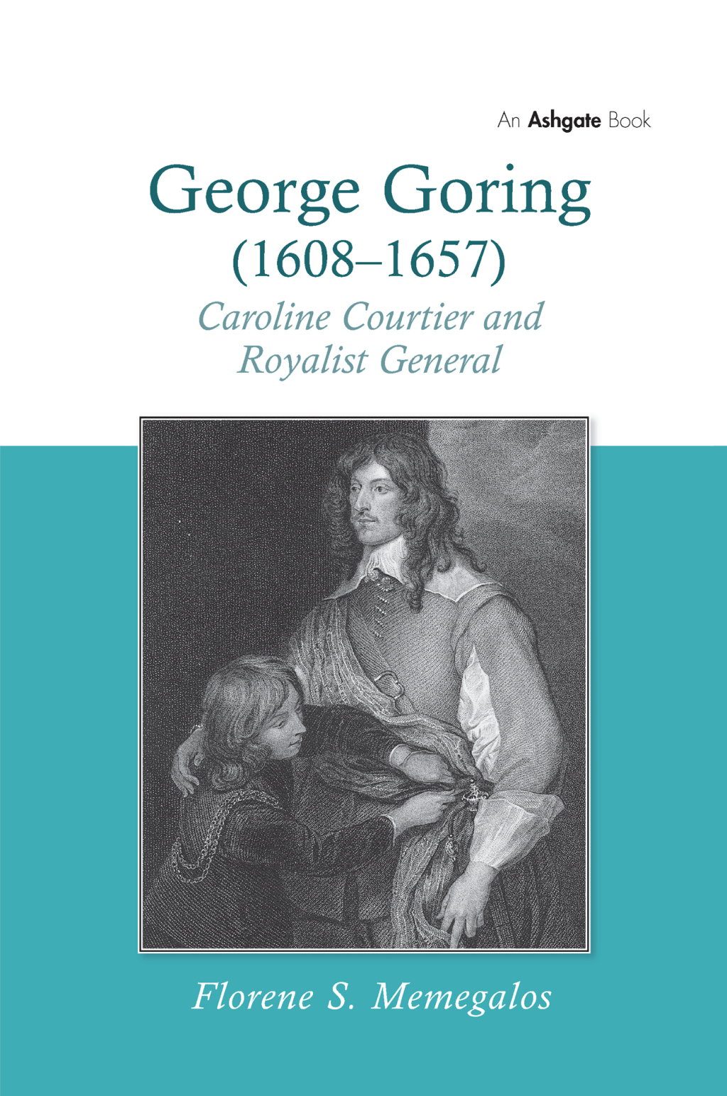 George Goring (1608–1657) Caroline Courtier and Royalist General 1st Edition