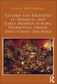 Omslagafbeelding: Gender and Emotions in Medieval and Early Modern Europe: Destroying Order, Structuring Disorder 1st edition 9781472453273