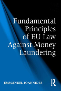 Cover image: Fundamental Principles of EU Law Against Money Laundering 1st edition 9781472431882