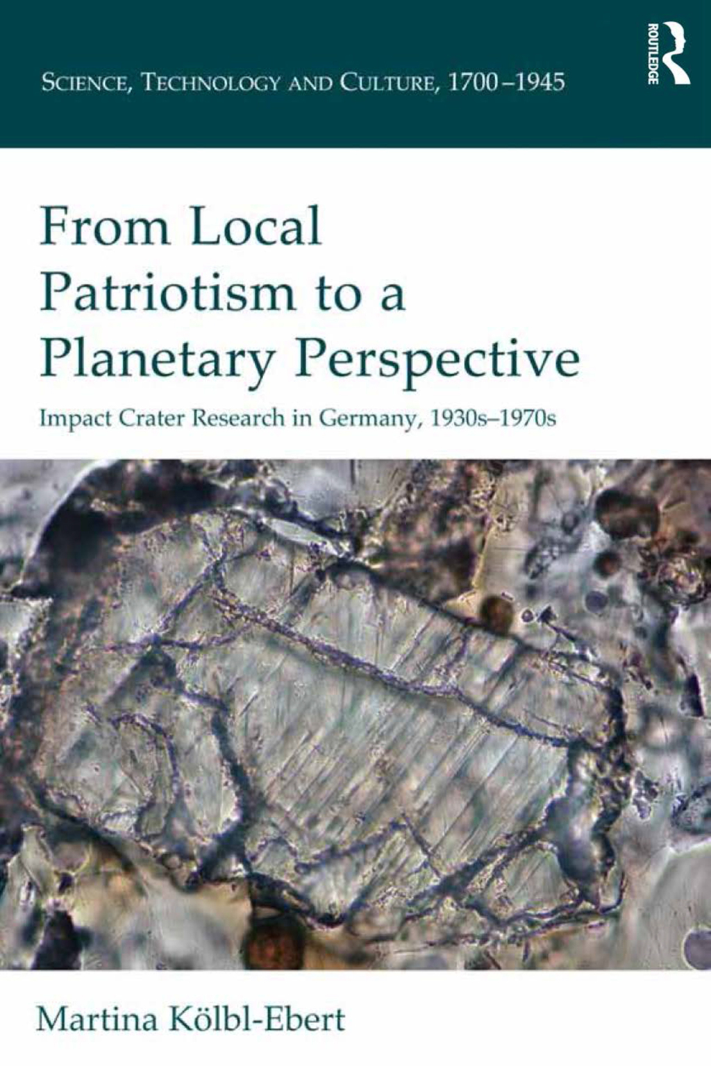 From Local Patriotism to a Planetary Perspective Impact Crater Research in Germany, 1930s-1970s 1st Edition