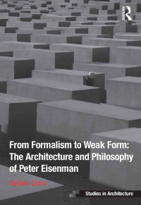 表紙画像: From Formalism to Weak Form: The Architecture and Philosophy of Peter Eisenman 1st edition 9780367738570