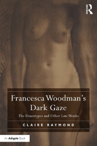 صورة الغلاف: Francesca Woodman's Dark Gaze 1st edition 9780367197414
