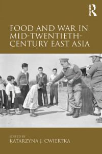 Omslagafbeelding: Food and War in Mid-Twentieth-Century East Asia 1st edition 9781409446750