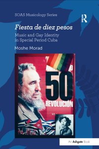 Imagen de portada: Fiesta de diez pesos: Music and Gay Identity in Special Period Cuba 1st edition 9781472424570
