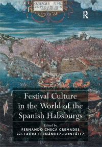 Imagen de portada: Festival Culture in the World of the Spanish Habsburgs 1st edition 9781409435617