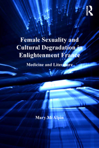 Immagine di copertina: Female Sexuality and Cultural Degradation in Enlightenment France 1st edition 9781409422419