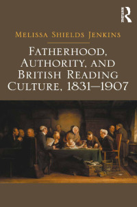 Imagen de portada: Fatherhood, Authority, and British Reading Culture, 1831-1907 1st edition 9781472411617