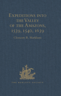 Imagen de portada: Expeditions into the Valley of the Amazons, 1539, 1540, 1639 1st edition 9781409412908