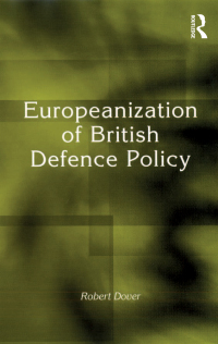 Cover image: Europeanization of British Defence Policy 1st edition 9780754648994