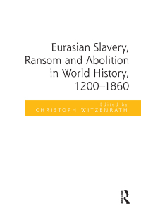 Cover image: Eurasian Slavery, Ransom and Abolition in World History, 1200-1860 1st edition 9781472410580