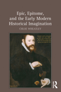 Omslagafbeelding: Epic, Epitome, and the Early Modern Historical Imagination 1st edition 9780754669760