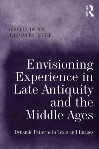 Cover image: Envisioning Experience in Late Antiquity and the Middle Ages 1st edition 9781138261693