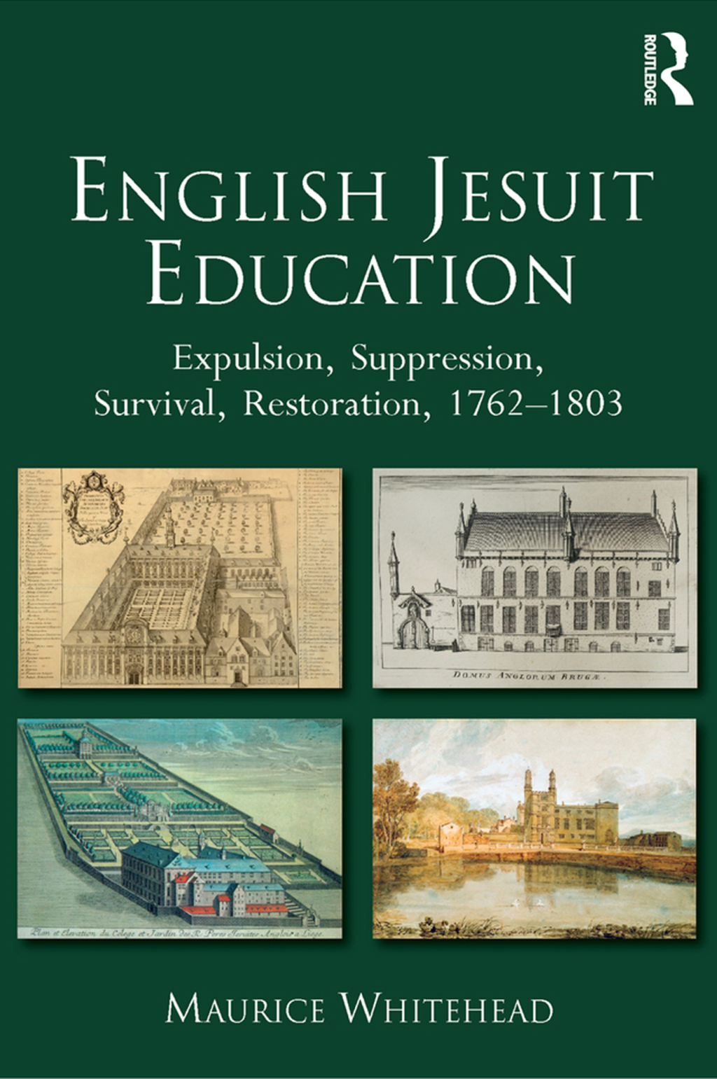 English Jesuit Education Expulsion, Suppression, Survival and Restoration, 1762-1803 1st Edition