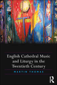 Cover image: English Cathedral Music and Liturgy in the Twentieth Century 1st edition 9781138053120