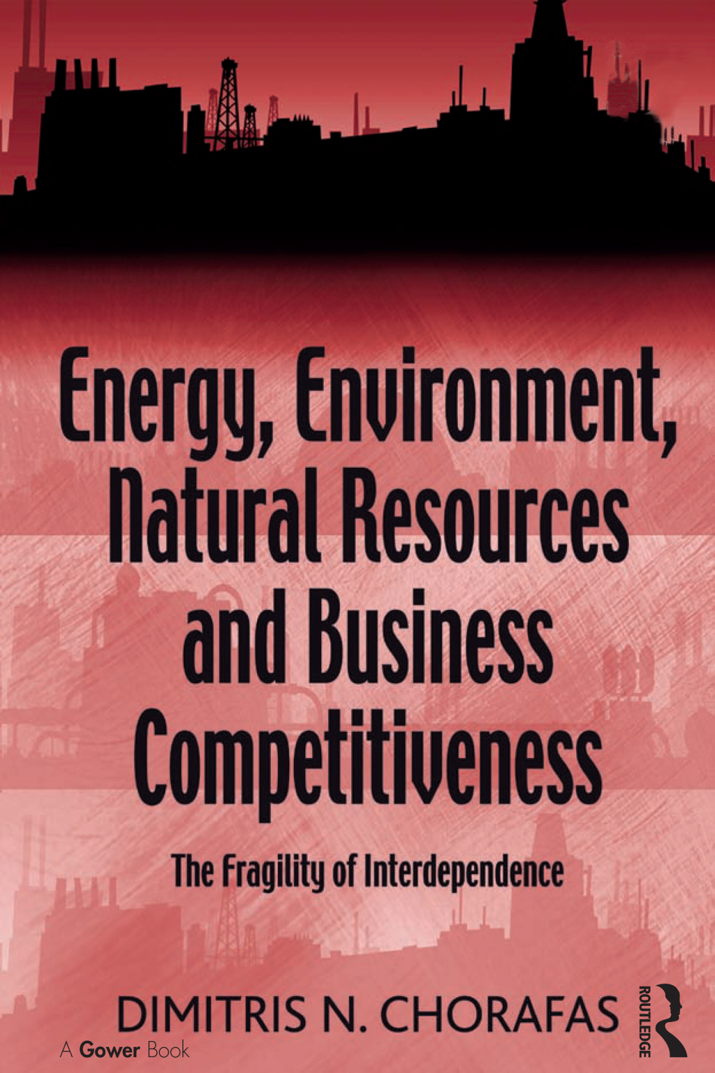 Energy, Environment, Natural Resources and Business Competitiveness The Fragility of Interdependence 1st Edition