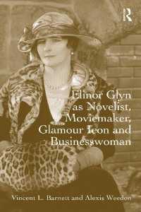 Cover image: Elinor Glyn as Novelist, Moviemaker, Glamour Icon and Businesswoman 1st edition 9781472421821