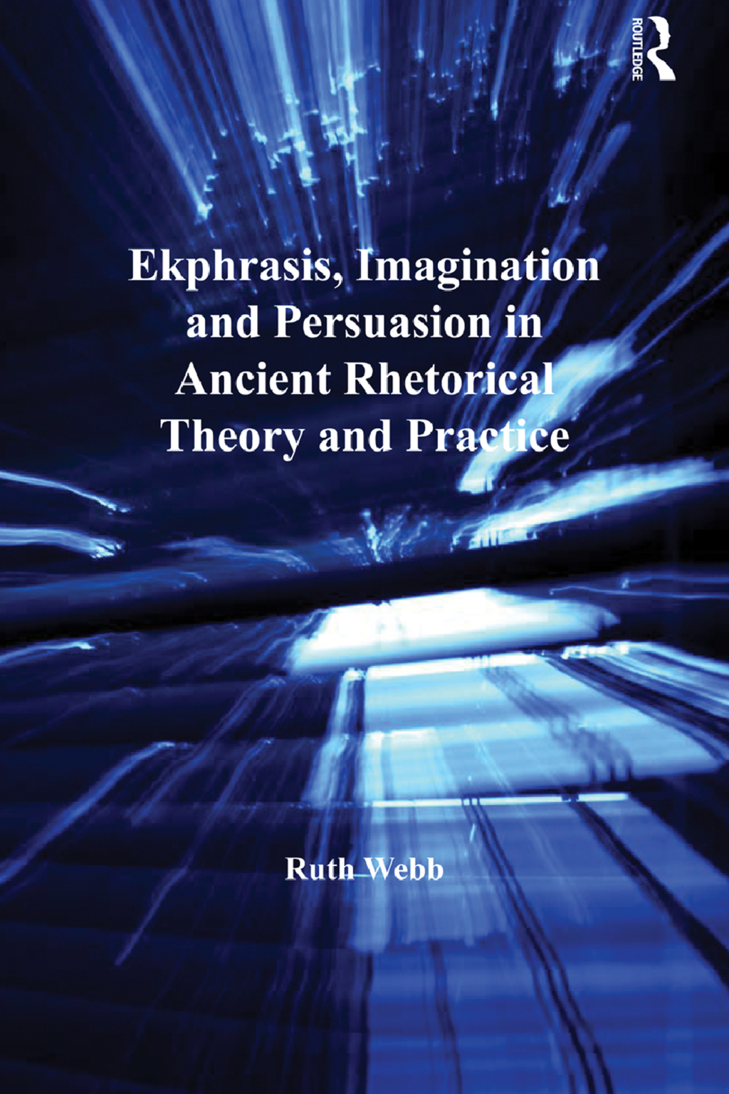 Ekphrasis, Imagination and Persuasion in Ancient Rhetorical Theory and Practice 1st Edition