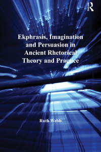 Imagen de portada: Ekphrasis, Imagination and Persuasion in Ancient Rhetorical Theory and Practice 1st edition 9781138247819