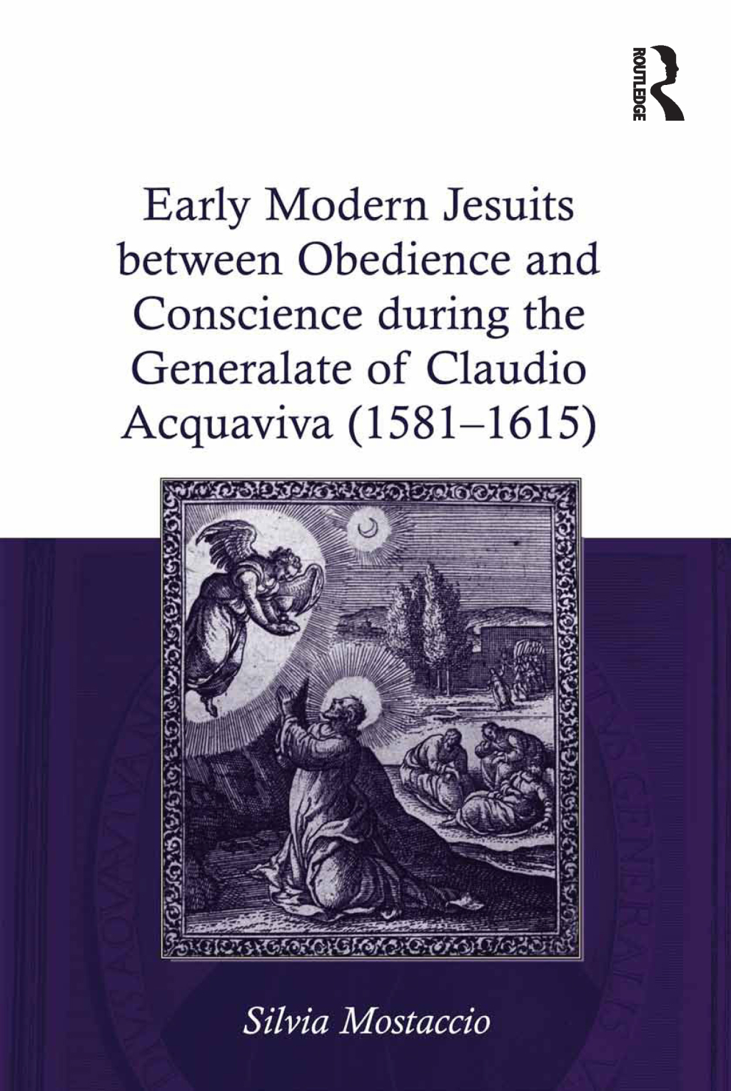 Early Modern Jesuits between Obedience and Conscience during the Generalate of Claudio Acquaviva (1581-1615) 1st Edition