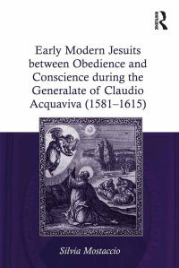 Cover image: Early Modern Jesuits between Obedience and Conscience during the Generalate of Claudio Acquaviva (1581-1615) 1st edition 9781409457060