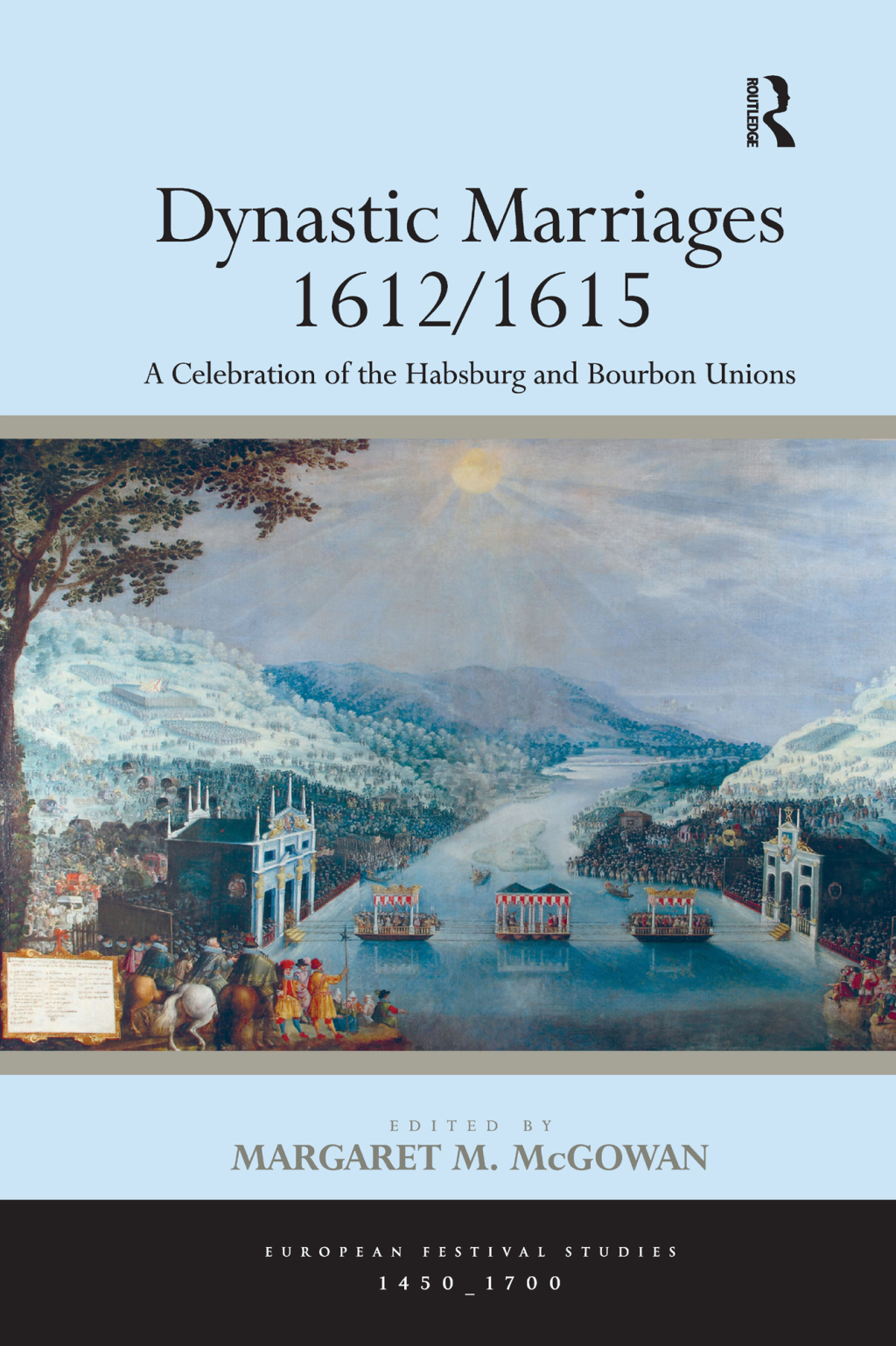 Dynastic Marriages 1612/1615 A Celebration of the Habsburg and Bourbon Unions 1st Edition