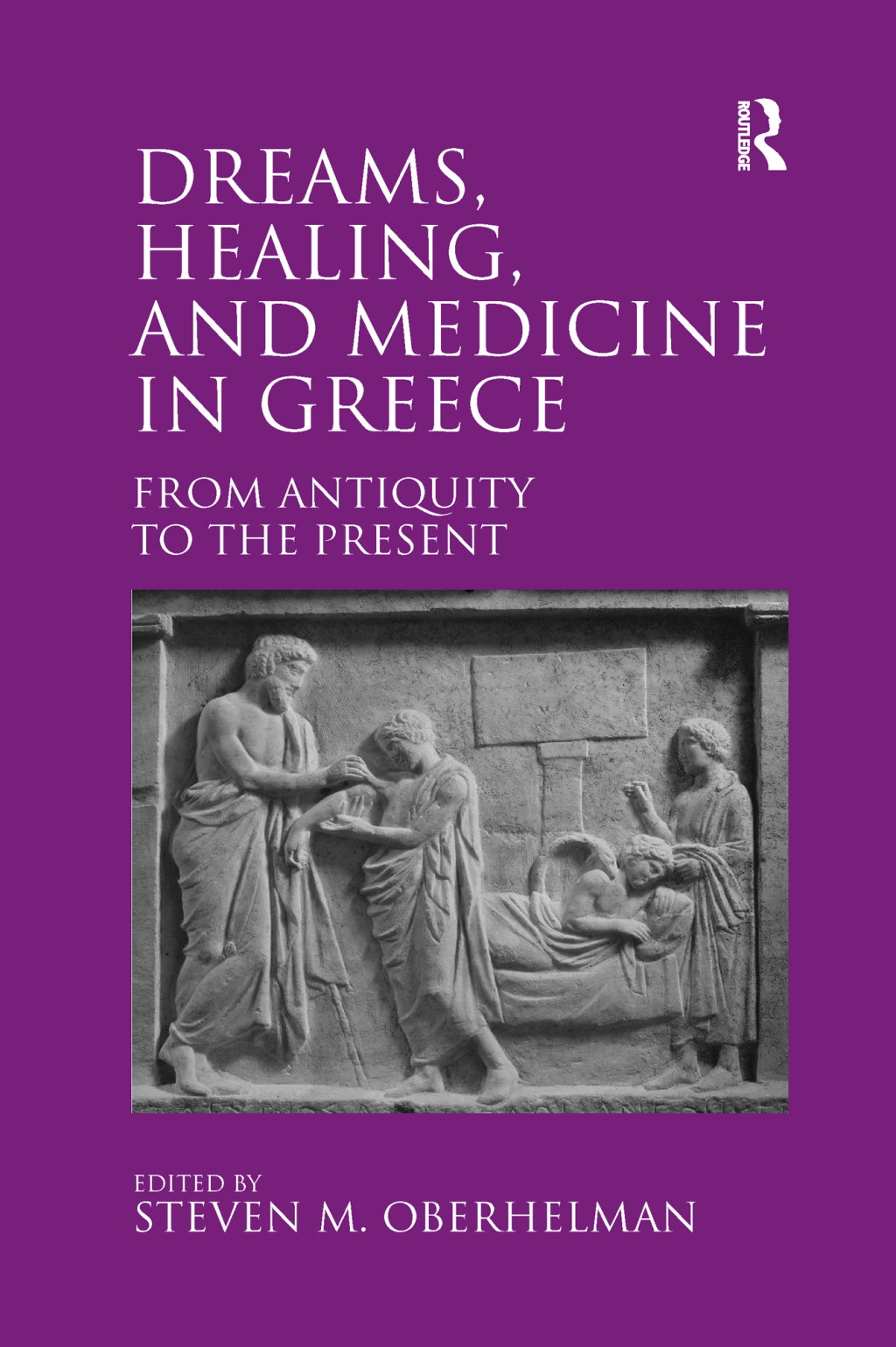 Dreams, Healing, and Medicine in Greece From Antiquity to the Present 1st Edition