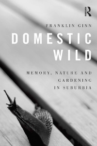 Imagen de portada: Domestic Wild: Memory, Nature and Gardening in Suburbia 1st edition 9781409452485