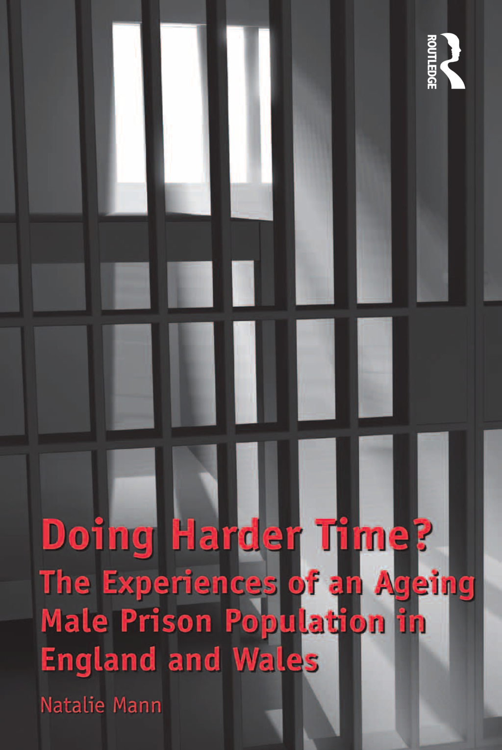 Doing Harder Time? The Experiences of an Ageing Male Prison Population in England and Wales 1st Edition