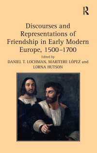 Cover image: Discourses and Representations of Friendship in Early Modern Europe, 1500–1700 1st edition 9781138254251