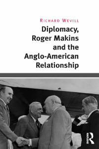 Titelbild: Diplomacy, Roger Makins and the Anglo-American Relationship 1st edition 9781472446497