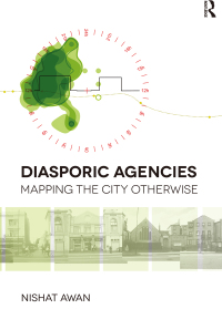 Cover image: Diasporic Agencies: Mapping the City Otherwise 1st edition 9781472433770