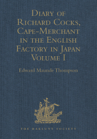 Cover image: Diary of Richard Cocks, Cape-Merchant in the English Factory in Japan 1615-1622, with Correspondence 1st edition 9781409413332