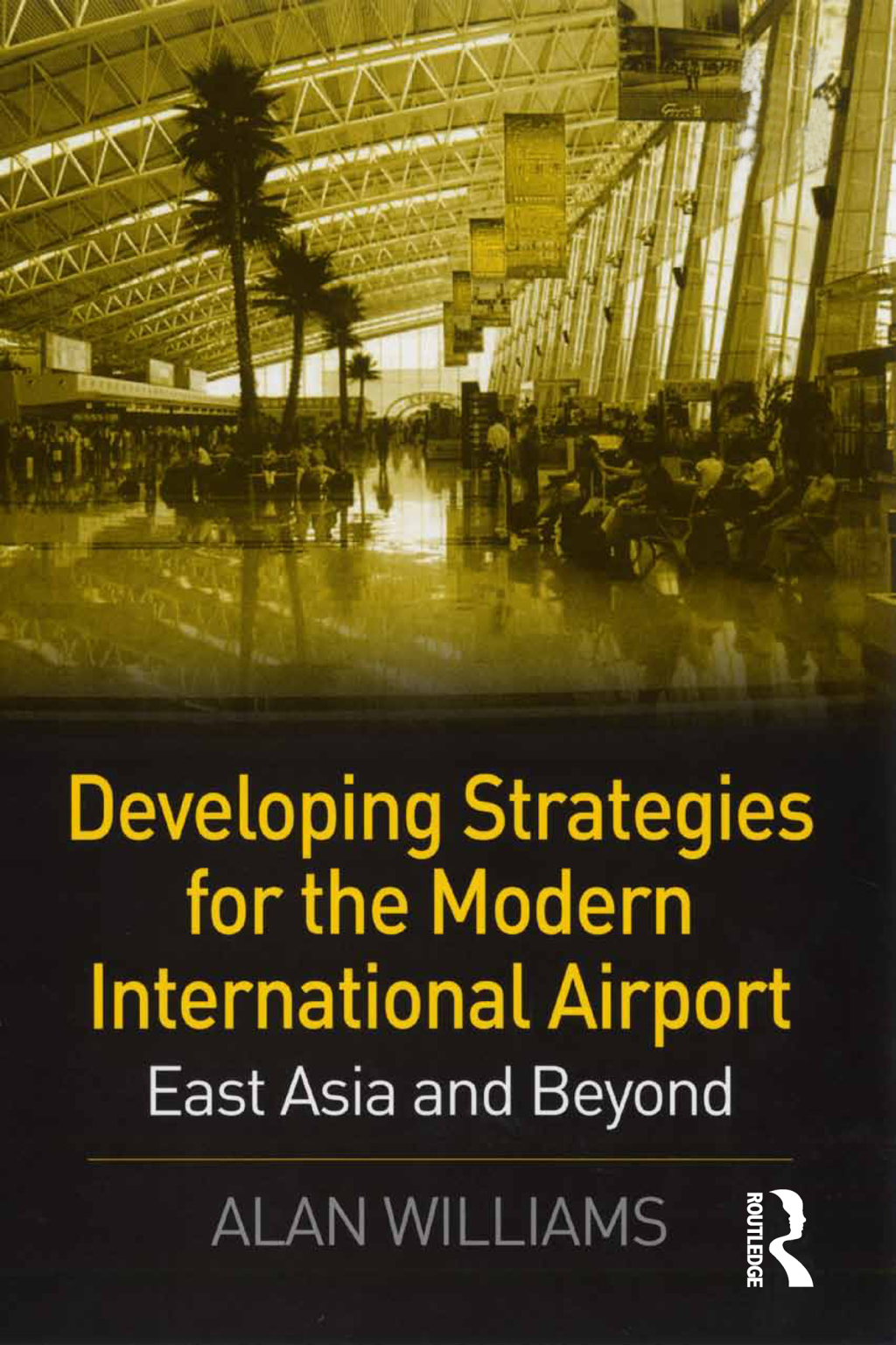 Developing Strategies for the Modern International Airport East Asia and Beyond 1st Edition