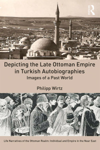 Immagine di copertina: Depicting the Late Ottoman Empire in Turkish Autobiographies 1st edition 9781472479327