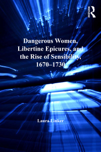 Omslagafbeelding: Dangerous Women, Libertine Epicures, and the Rise of Sensibility, 1670-1730 1st edition 9781138270800