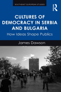 Cover image: Cultures of Democracy in Serbia and Bulgaria 1st edition 9781472443083