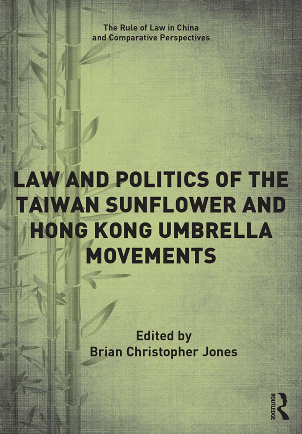 Law and Politics of the Taiwan Sunflower and Hong Kong Umbrella Movements 1st Edition
