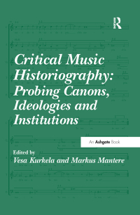 Cover image: Critical Music Historiography: Probing Canons, Ideologies and Institutions 1st edition 9780367599393