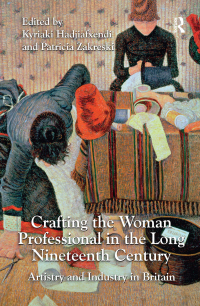Titelbild: Crafting the Woman Professional in the Long Nineteenth Century 1st edition 9781138276680